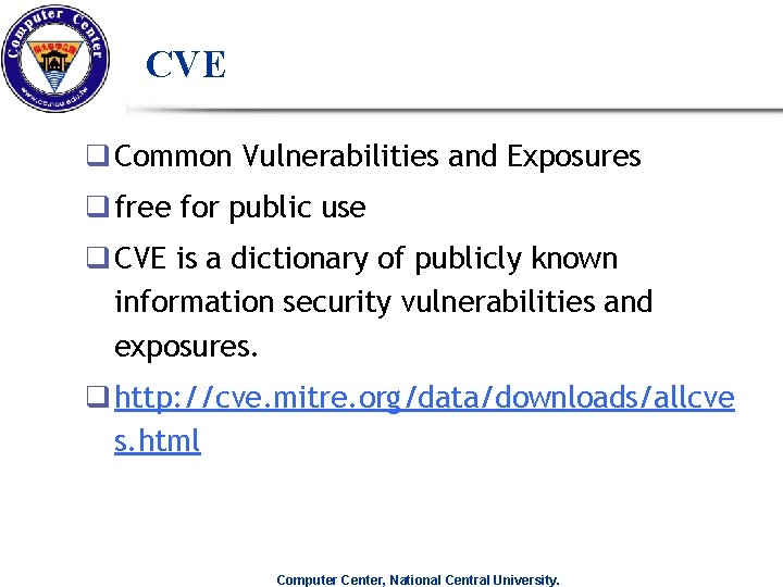 CVE q Common Vulnerabilities and Exposures q free for public use q CVE is CVE q Common Vulnerabilities and Exposures q free for public use q CVE is