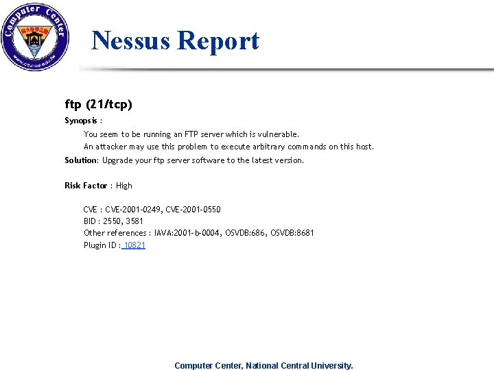 Nessus Report ftp (21/tcp) Synopsis : You seem to be running an FTP server Nessus Report ftp (21/tcp) Synopsis : You seem to be running an FTP server
