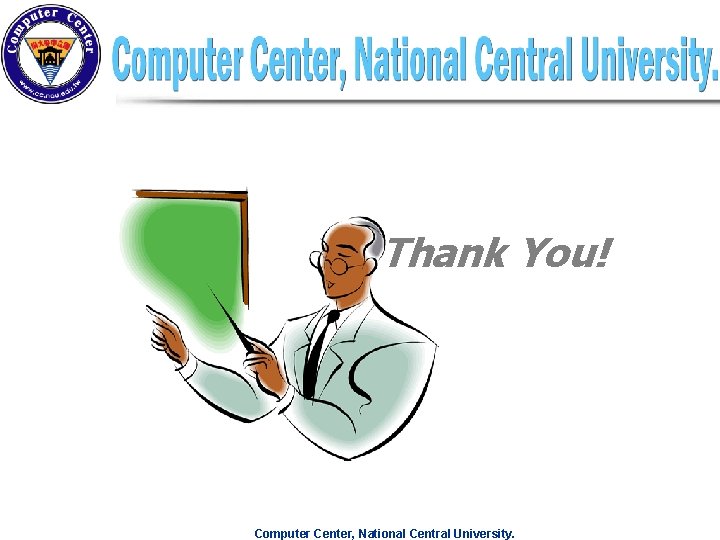 Thank You! Computer Center, National Central University. Thank You! Computer Center, National Central University.