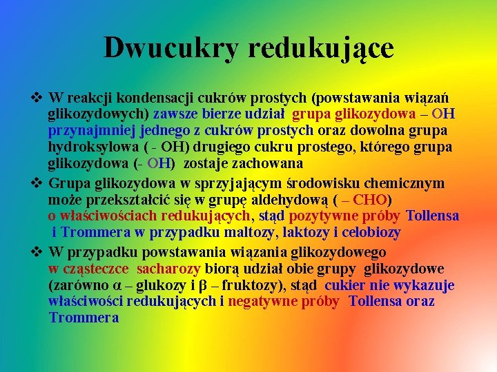 Dwucukry redukujące v W reakcji kondensacji cukrów prostych (powstawania wiązań glikozydowych) zawsze bierze udział