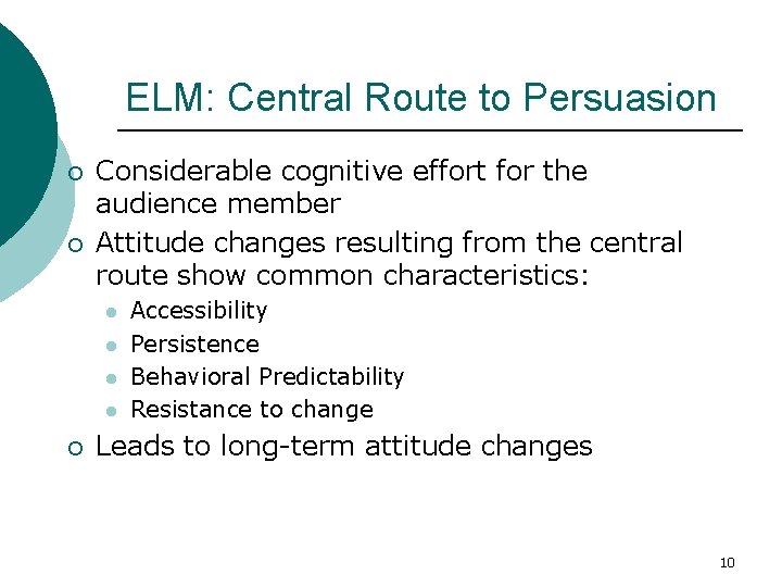 ELM: Central Route to Persuasion ¡ ¡ Considerable cognitive effort for the audience member