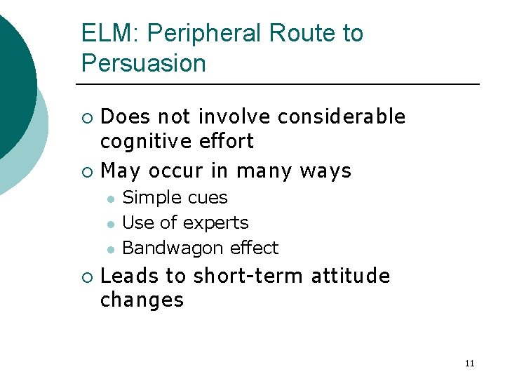 ELM: Peripheral Route to Persuasion Does not involve considerable cognitive effort ¡ May occur