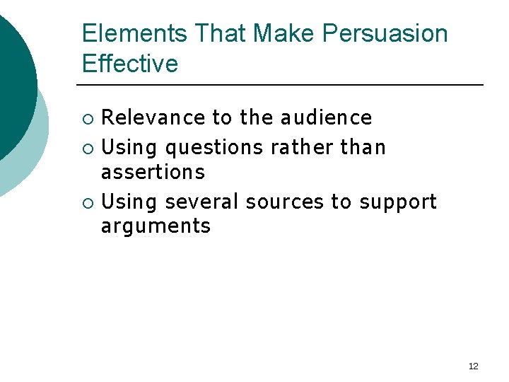 Elements That Make Persuasion Effective Relevance to the audience ¡ Using questions rather than