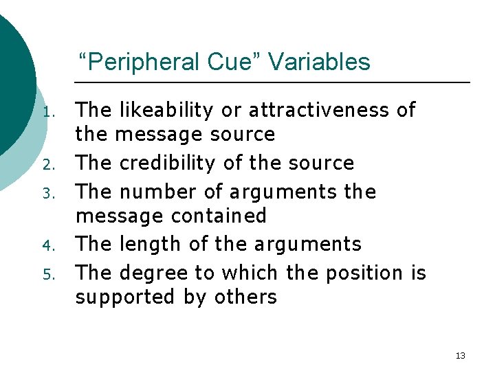 “Peripheral Cue” Variables 1. 2. 3. 4. 5. The likeability or attractiveness of the