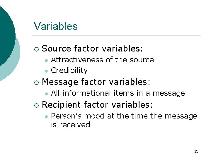 Variables ¡ Source factor variables: l l ¡ Message factor variables: l ¡ Attractiveness