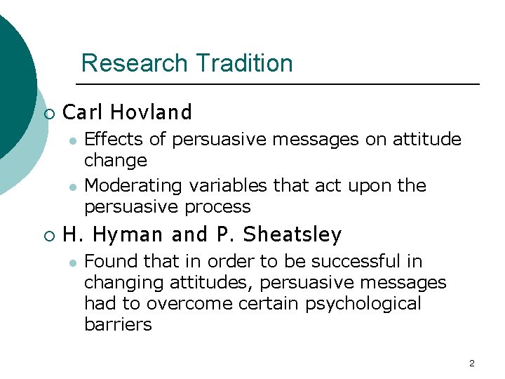 Research Tradition ¡ Carl Hovland l l ¡ Effects of persuasive messages on attitude