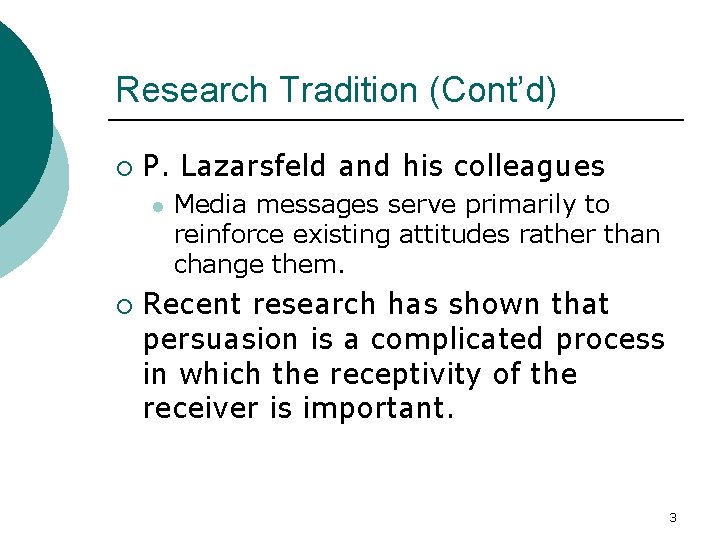 Research Tradition (Cont’d) ¡ P. Lazarsfeld and his colleagues l ¡ Media messages serve