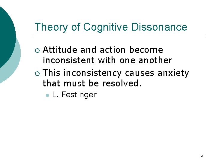 Theory of Cognitive Dissonance Attitude and action become inconsistent with one another ¡ This