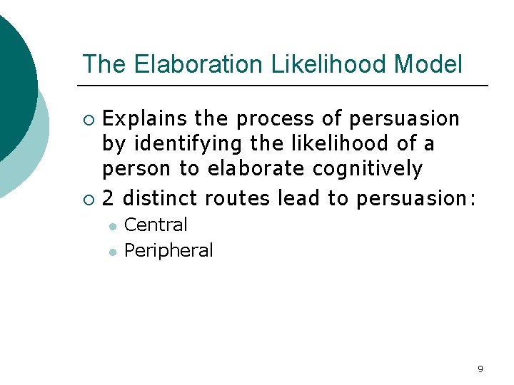 The Elaboration Likelihood Model Explains the process of persuasion by identifying the likelihood of