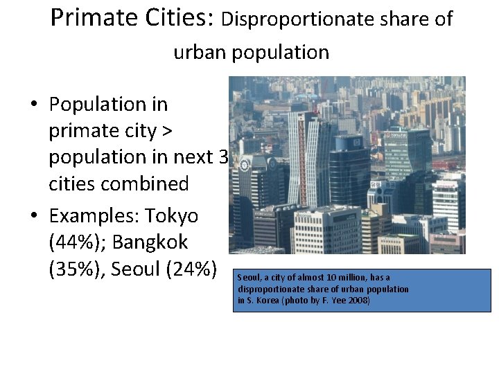 Primate Cities: Disproportionate share of urban population • Population in primate city > population