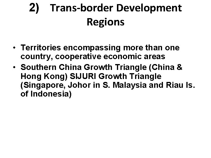 2) Trans-border Development Regions • Territories encompassing more than one country, cooperative economic areas