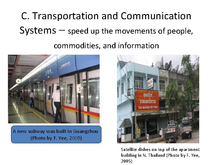C. Transportation and Communication Systems – speed up the movements of people, commodities, and