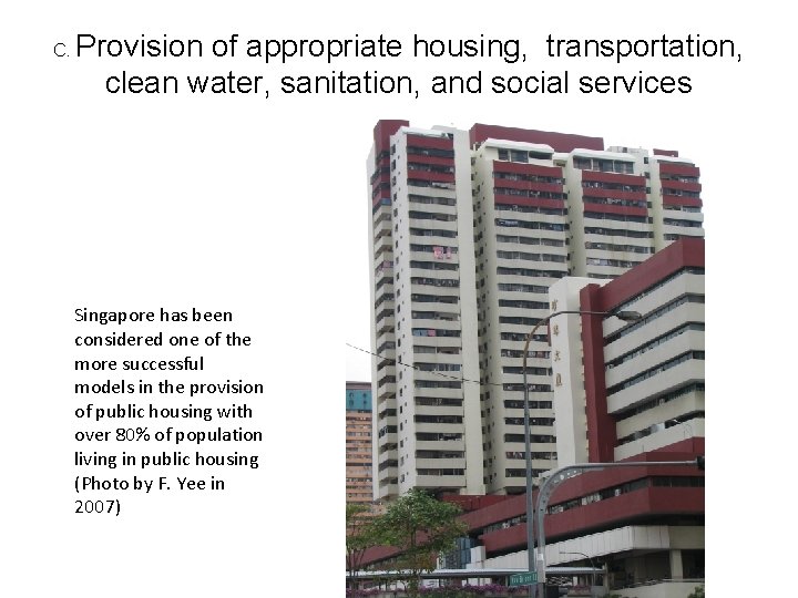 C. Provision of appropriate housing, transportation, clean water, sanitation, and social services Singapore has