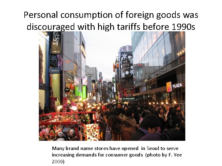 Personal consumption of foreign goods was discouraged with high tariffs before 1990 s Many