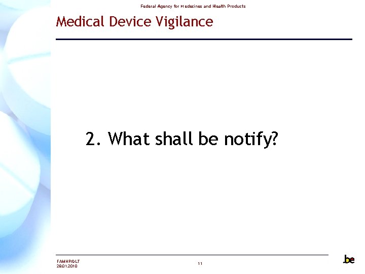 Federal Agency for Medecines and Health Products Medical Device Vigilance 2. What shall be