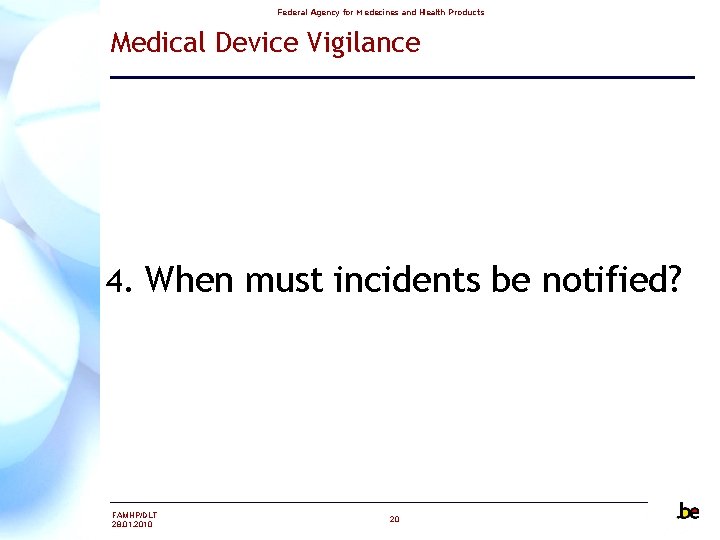 Federal Agency for Medecines and Health Products Medical Device Vigilance 4. When must incidents