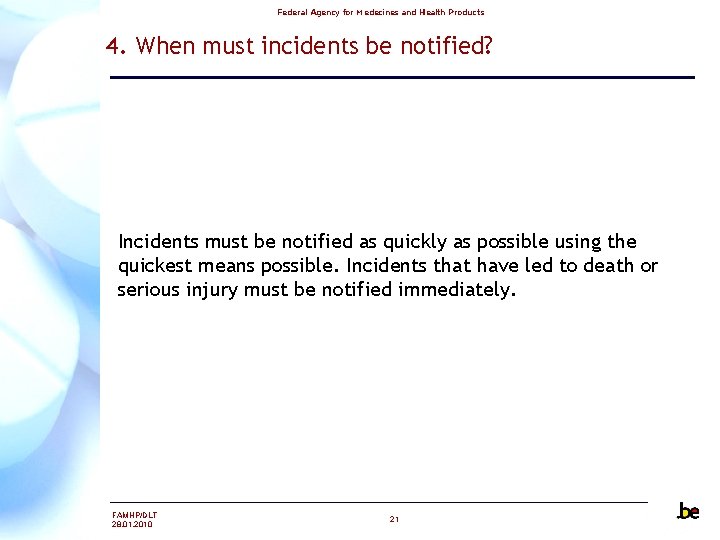 Federal Agency for Medecines and Health Products 4. When must incidents be notified? Incidents Federal Agency for Medecines and Health Products 4. When must incidents be notified? Incidents