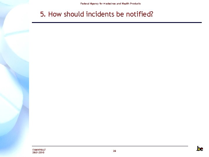 Federal Agency for Medecines and Health Products 5. How should incidents be notified? FAMHP/DLT