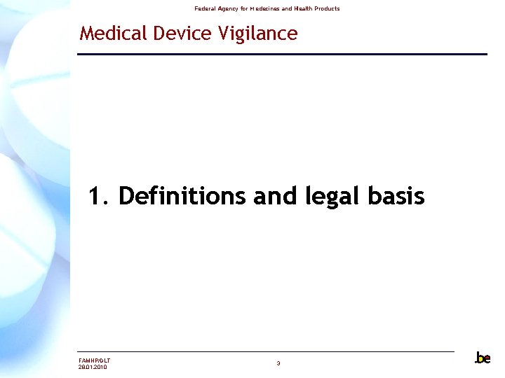 Federal Agency for Medecines and Health Products Medical Device Vigilance 1. Definitions and legal Federal Agency for Medecines and Health Products Medical Device Vigilance 1. Definitions and legal