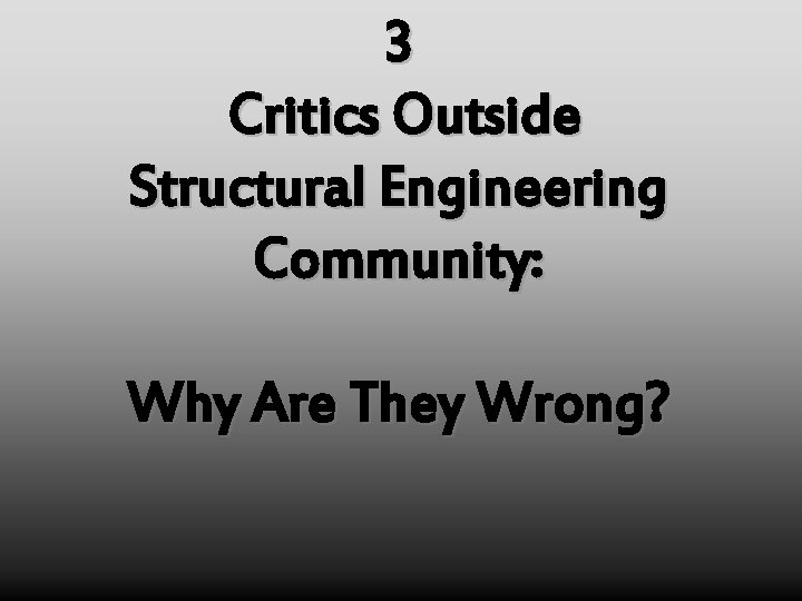 3 Critics Outside Structural Engineering Community: Why Are They Wrong? 