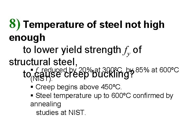 8) Temperature of steel not high enough to lower yield strength fy of structural
