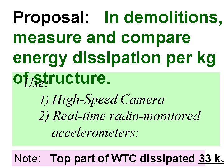 Proposal: In demolitions, measure and compare energy dissipation per kg of. Use: structure. 1)