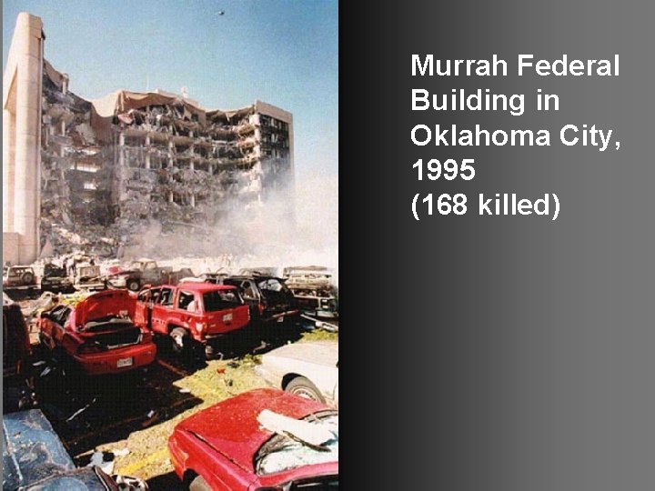 Murrah Federal Building in Oklahoma City, 1995 (168 killed) 