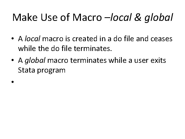 Make Use of Macro –local & global • A local macro is created in Make Use of Macro –local & global • A local macro is created in