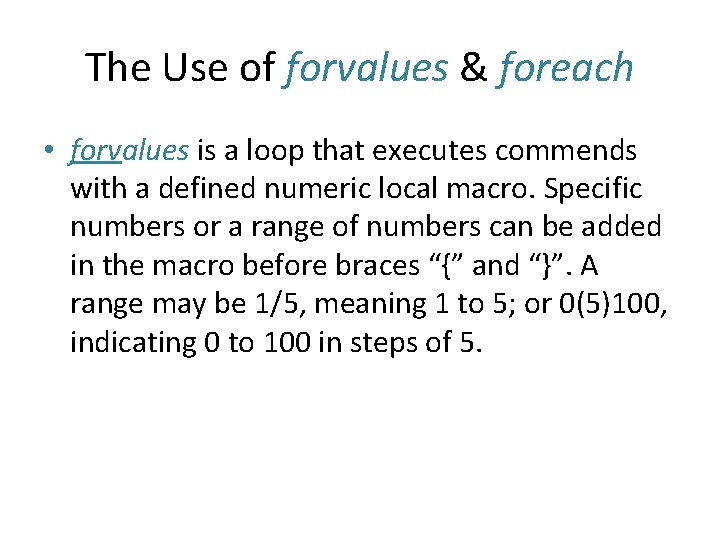 The Use of forvalues & foreach • forvalues is a loop that executes commends The Use of forvalues & foreach • forvalues is a loop that executes commends