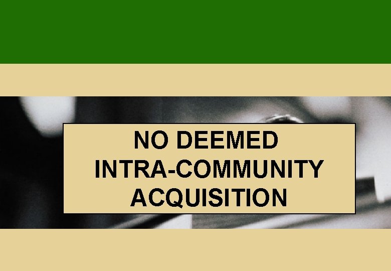 NO DEEMED INTRA-COMMUNITY ACQUISITION 