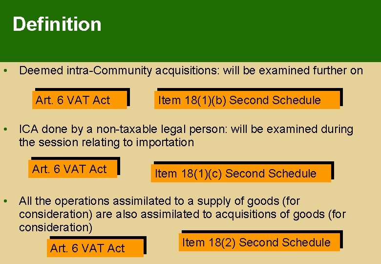 Definition • Deemed intra-Community acquisitions: will be examined further on Art. 6 VAT Act