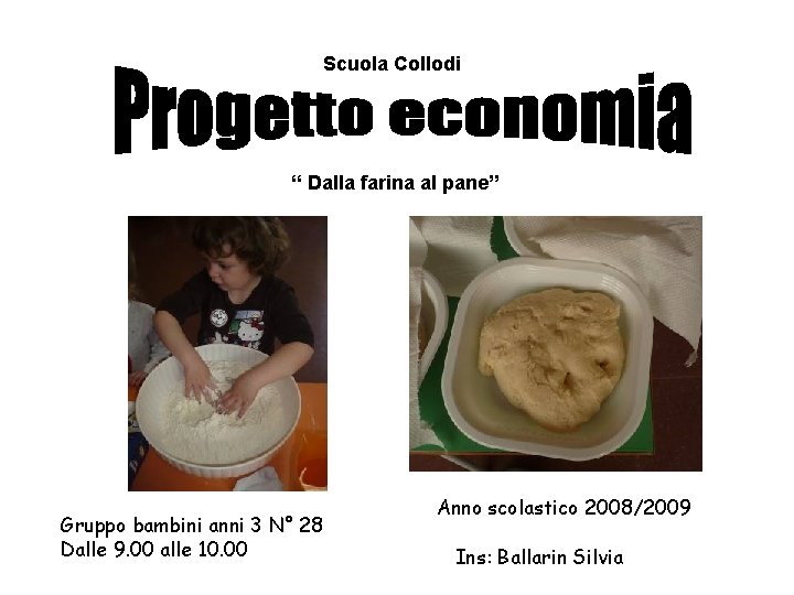 Scuola Collodi “ Dalla farina al pane” Gruppo bambini anni 3 N° 28 Dalle