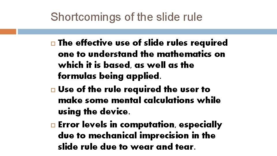 Shortcomings of the slide rule The effective use of slide rules required one to