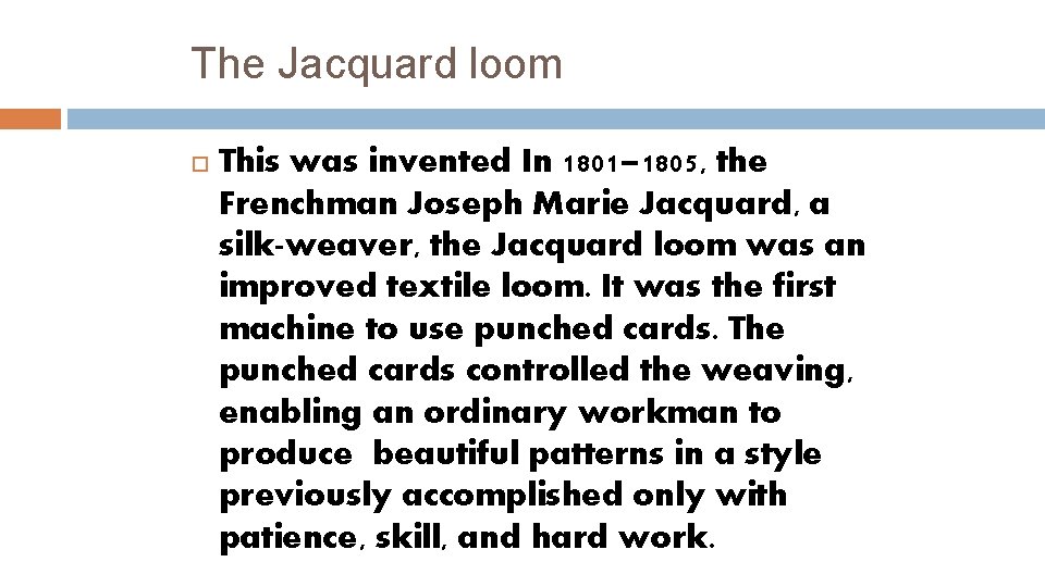 The Jacquard loom This was invented In 1801– 1805, the Frenchman Joseph Marie Jacquard,