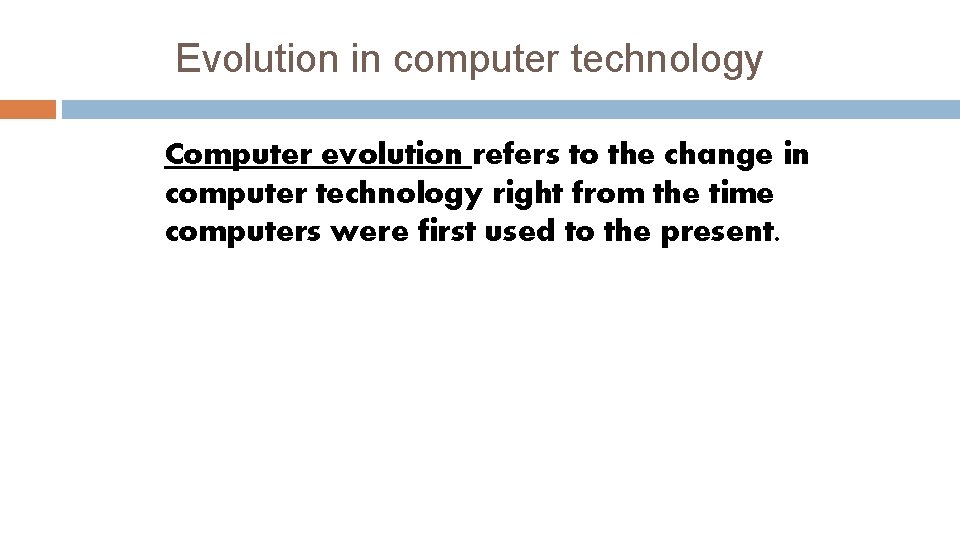 Evolution in computer technology Computer evolution refers to the change in computer technology right