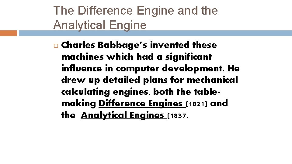 The Difference Engine and the Analytical Engine Charles Babbage’s invented these machines which had