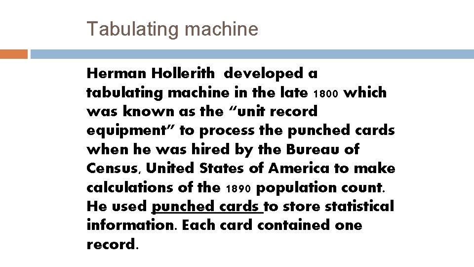 Tabulating machine Herman Hollerith developed a tabulating machine in the late 1800 which was