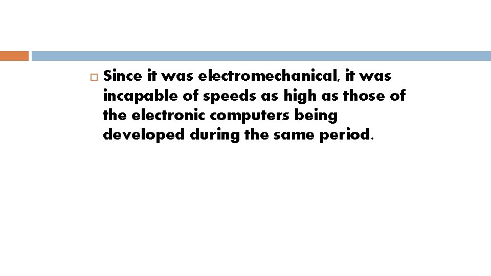  Since it was electromechanical, it was incapable of speeds as high as those