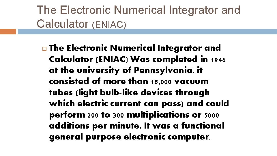 The Electronic Numerical Integrator and Calculator (ENIAC) Was completed in 1946 at the university