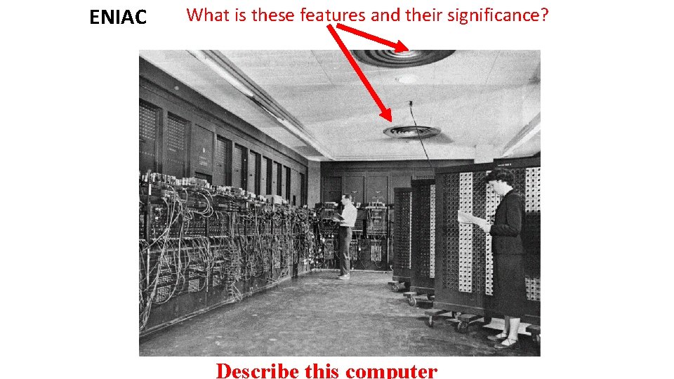 ENIAC What is these features and their significance? Describe this computer 