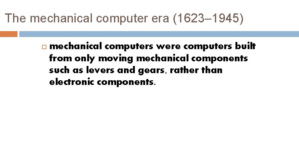 The mechanical computer era (1623– 1945) mechanical computers were computers built from only moving