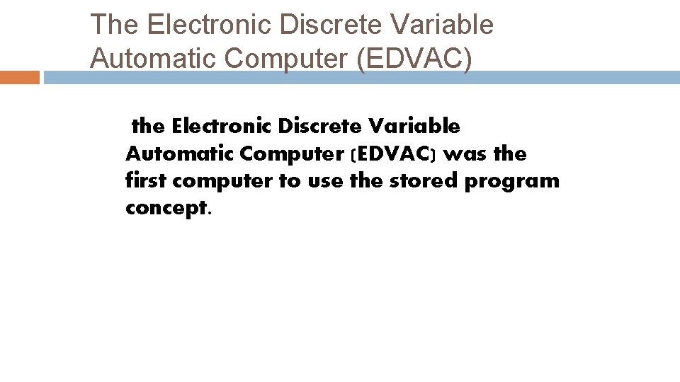 The Electronic Discrete Variable Automatic Computer (EDVAC) the Electronic Discrete Variable Automatic Computer (EDVAC)