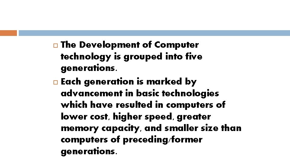 The Development of Computer technology is grouped into five generations. Each generation is marked