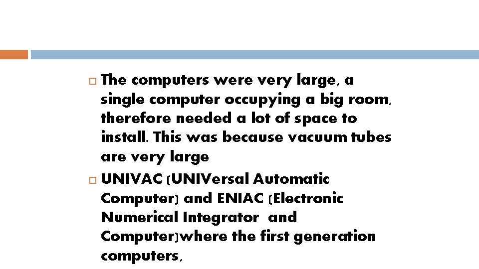 The computers were very large, a single computer occupying a big room, therefore needed