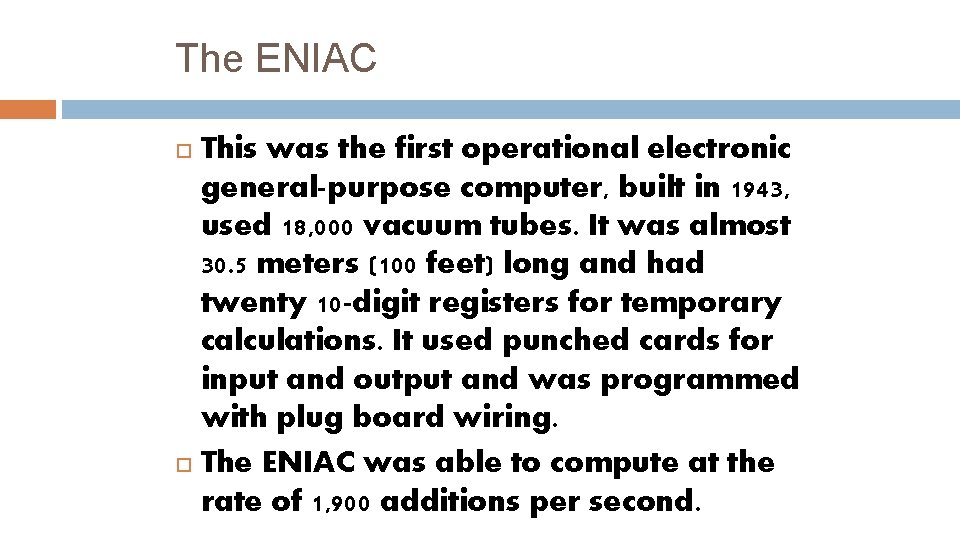 The ENIAC This was the first operational electronic general-purpose computer, built in 1943, used