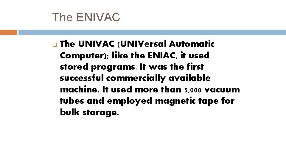 The ENIVAC The UNIVAC (UNIVersal Automatic Computer); like the ENIAC, it used stored programs.