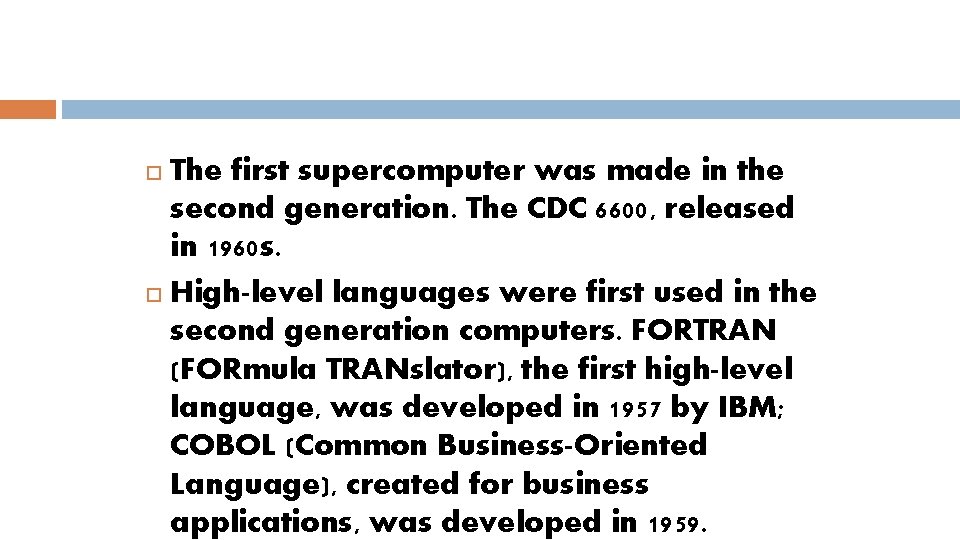 The first supercomputer was made in the second generation. The CDC 6600, released in