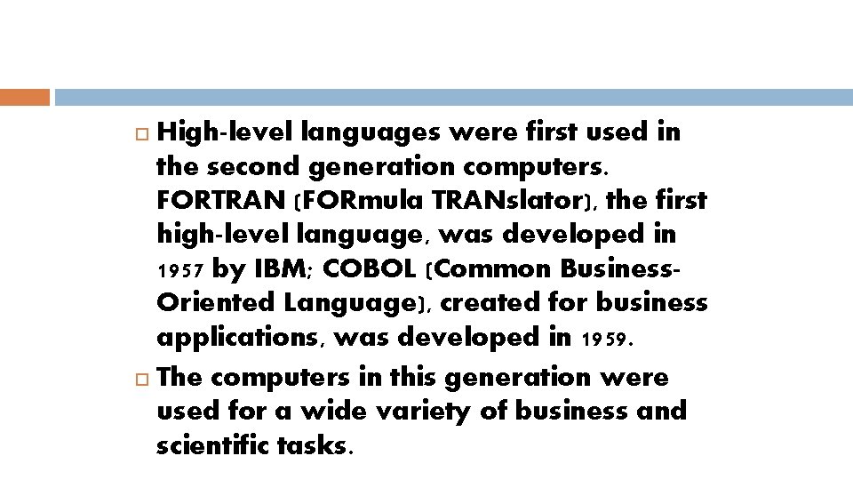 High-level languages were first used in the second generation computers. FORTRAN (FORmula TRANslator), the