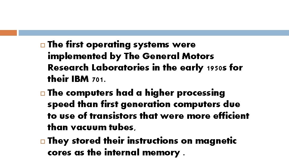 The first operating systems were implemented by The General Motors Research Laboratories in the