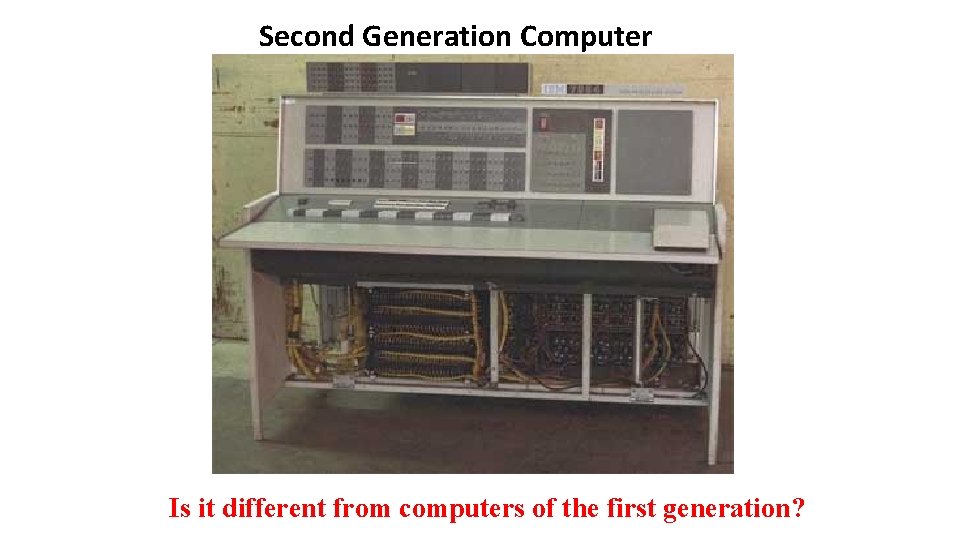 Second Generation Computer Is it different from computers of the first generation? 